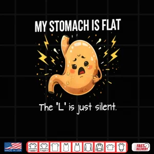Design My Stomach is Flat The L is Just Silent Funny Saying Quote Shirt