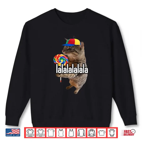 Lalalala Funny Silly Cat with Lollipop Meme Men Women Shirt 1 Sweatshirt Lalalala Funny Silly Cat with Lollipop Meme Men Women Shirt