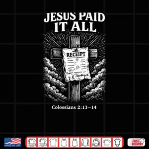Design Jesus Paid It All Funny Christian Shirt