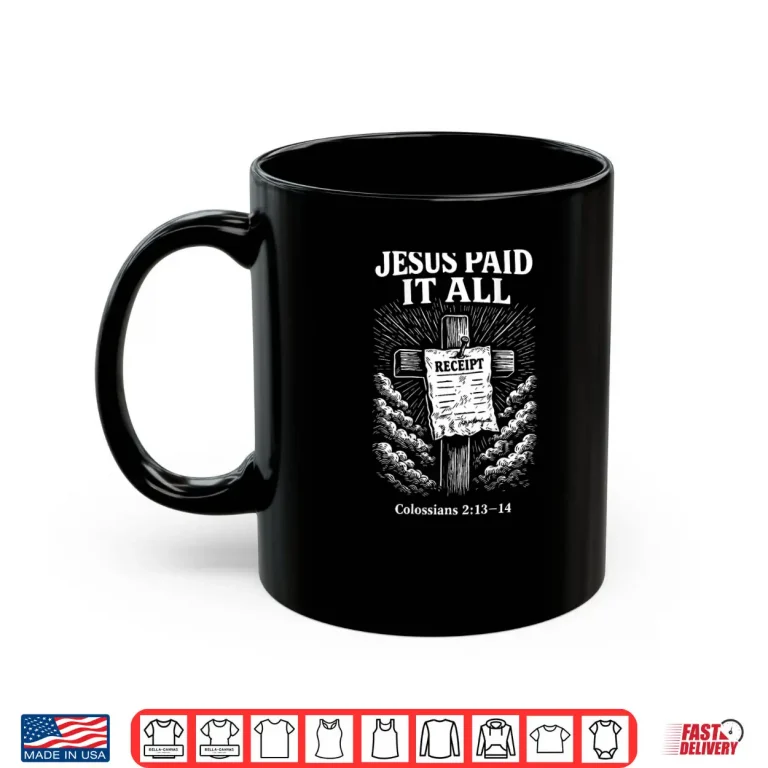 Mug Jesus Paid It All Funny Christian Shirt