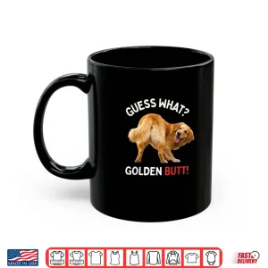 Mug Guess What Golden Butt Funny Golden Retriever Dog Gifts Shirt