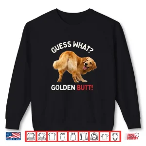 Sweatshirt Guess What Golden Butt Funny Golden Retriever Dog Gifts Shirt