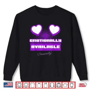 Sweatshirt Emotionally Available Seasonally Shirt