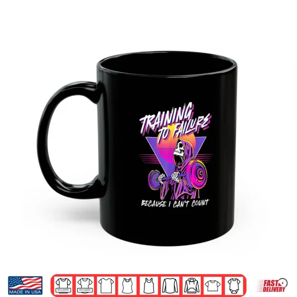 Mug Training to Failure Because i Cant Count Shirt