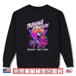 Sweatshirt Training to Failure Because i Cant Count Shirt