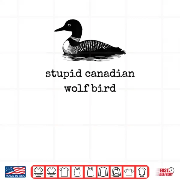 Design Stupid Canadian Wolf Bird Shirt 4