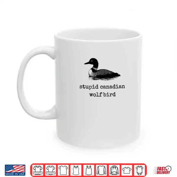 Mug Stupid Canadian Wolf Bird Shirt 4