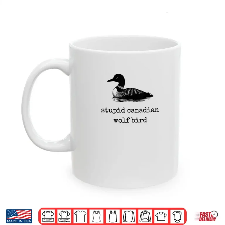 Mug Stupid Canadian Wolf Bird Shirt 4