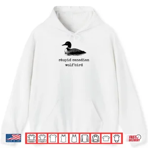 Hoodie Stupid Canadian Wolf Bird Shirt 4