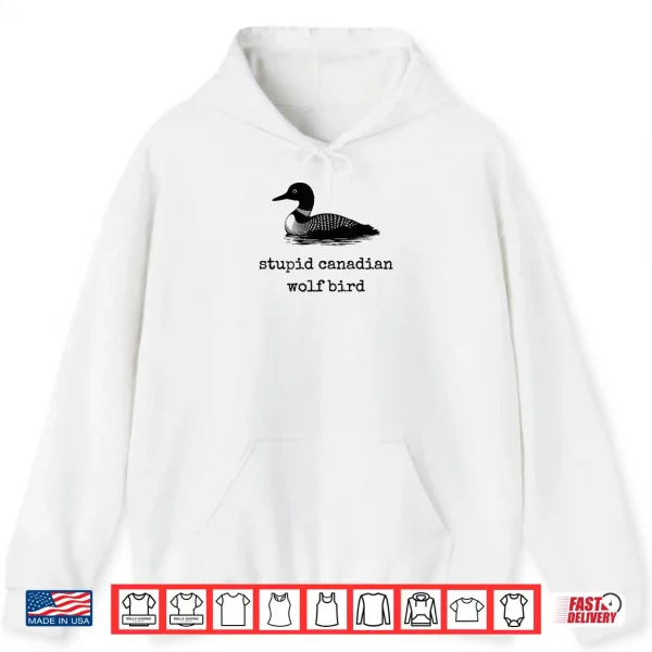 Hoodie Stupid Canadian Wolf Bird Shirt 4