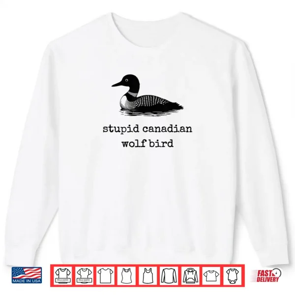 Sweatshirt Stupid Canadian Wolf Bird Shirt 4