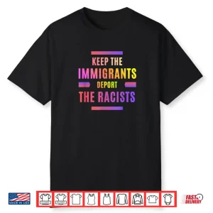 Racism Keep The Immigrants Deport The Racists Shirt