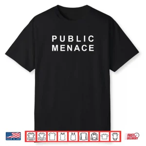 Public Menace Funny Shirt