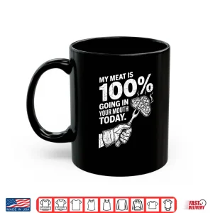 Mug My Meat is 100 Going in Your Mouth Today Funny BBQ Grilling Shirt