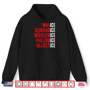 Hoodie Malice Cowardice Disservice Prejudice Injustice ICE Quotes Shirt