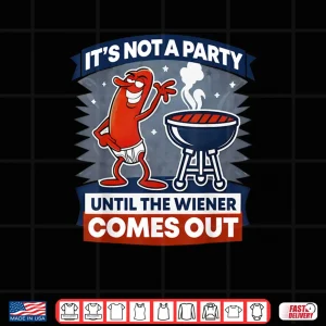 Design Its Not A Party Until The Wiener Comes Out Funny Hot Dog Shirt 1