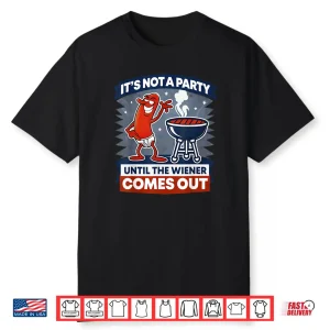 It’s Not A Party Until The Wiener Comes Out Funny Hot Dog Shirt