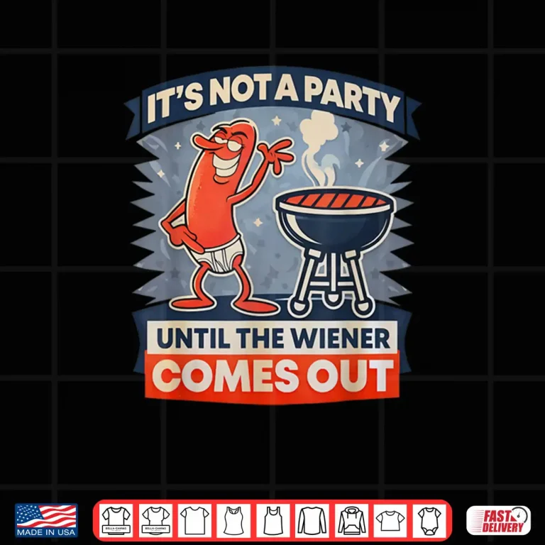 Design Its Not A Party Until The Weiner Comes Out Funny Hot Dog Shirt 1