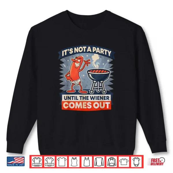 Sweatshirt Its Not A Party Until The Weiner Comes Out Funny Hot Dog Shirt 1