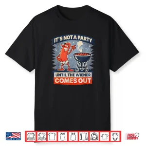 It’s Not A Party Until The Weiner Comes Out Funny Hot Dog Shirt