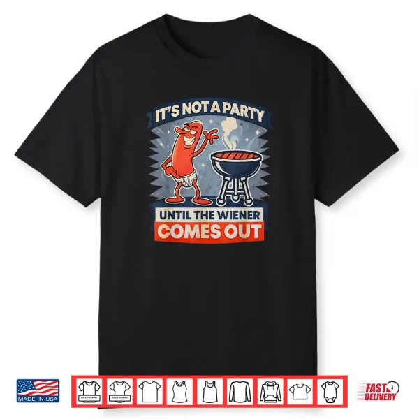 It’s Not A Party Until The Weiner Comes Out Funny Hot Dog Shirt