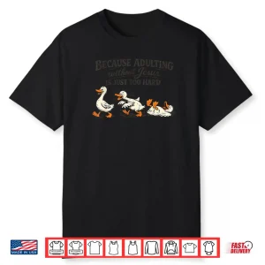 Goose Because Adulting Without Jesus is Just Too Hard Shirt