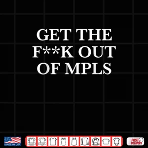 Design Get The FCK Out of The Mpls Funny Saying Sarcastic Men Women Shirt 2