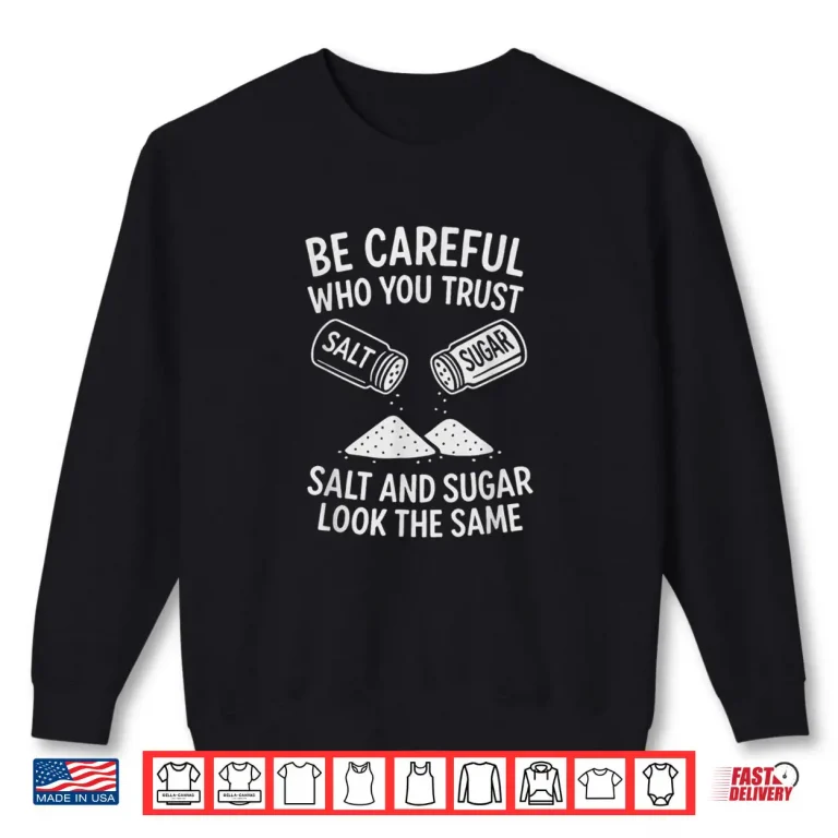 Sweatshirt Be Careful Who You Trust Funny Life Lesson Shirt Shirt