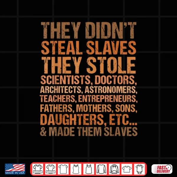 Design They Didnt Steal The Slave Black History Month Melanin Cute Shirt