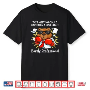 This Meeting Could Have Been a Fist Fight Funny Sarcastic Shirt