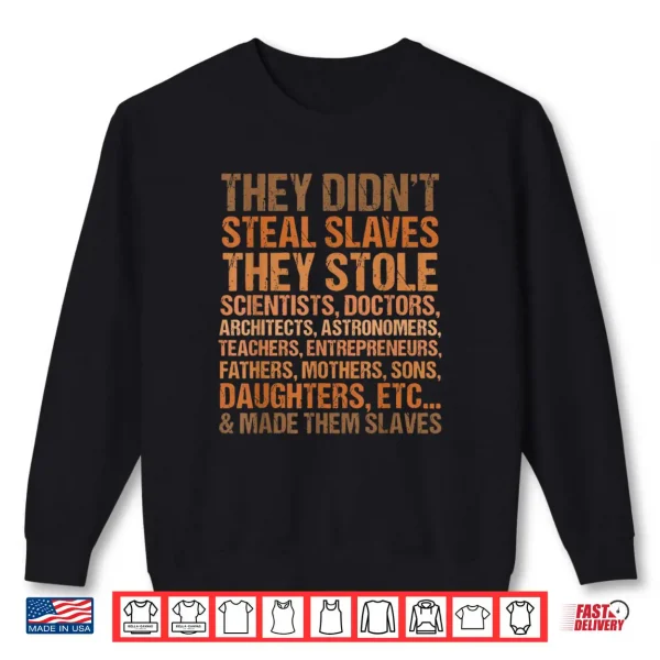 Sweatshirt They Didnt Steal The Slave Black History Month Melanin Cute Shirt