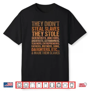 They Didn’t Steal The Slave Black History Month Melanin Cute Shirt