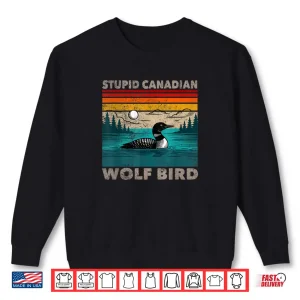 Sweatshirt Stupid Canadian Wolf Bird Funny Loon Animal Loons Meme Shirt
