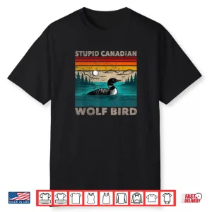Stupid Canadian Wolf Bird Funny Loon Animal Loons Meme Shirt