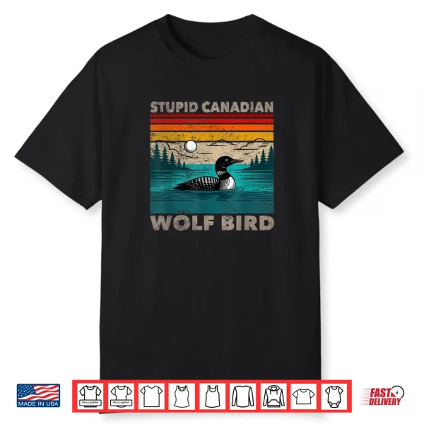 Stupid Canadian Wolf Bird Funny Loon Animal Loons Meme Shirt