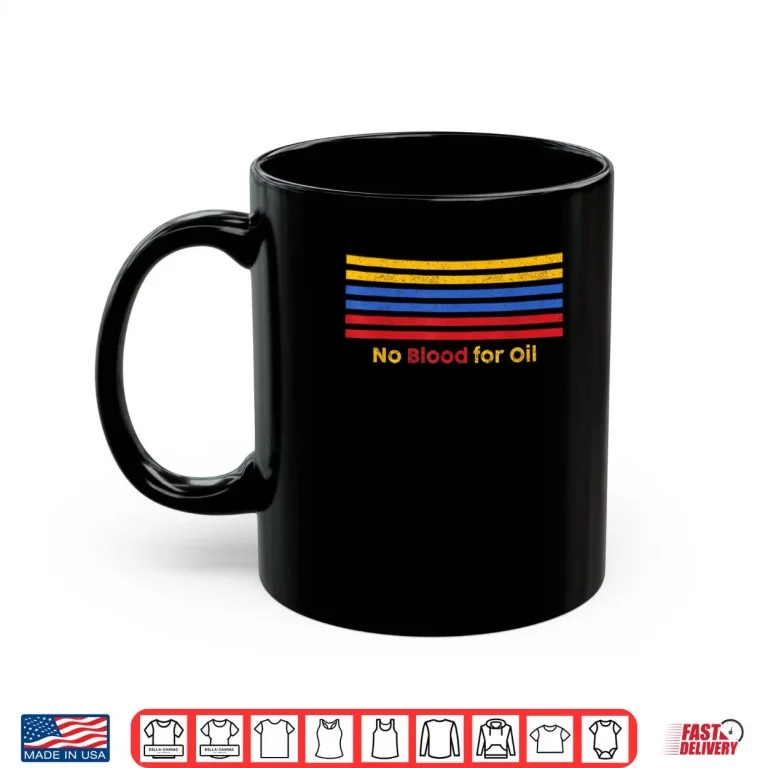 Mug No Blood for Oil Protest Slogan Statement Shirt