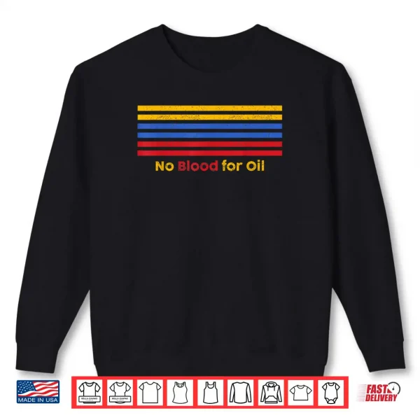 Sweatshirt No Blood for Oil Protest Slogan Statement Shirt