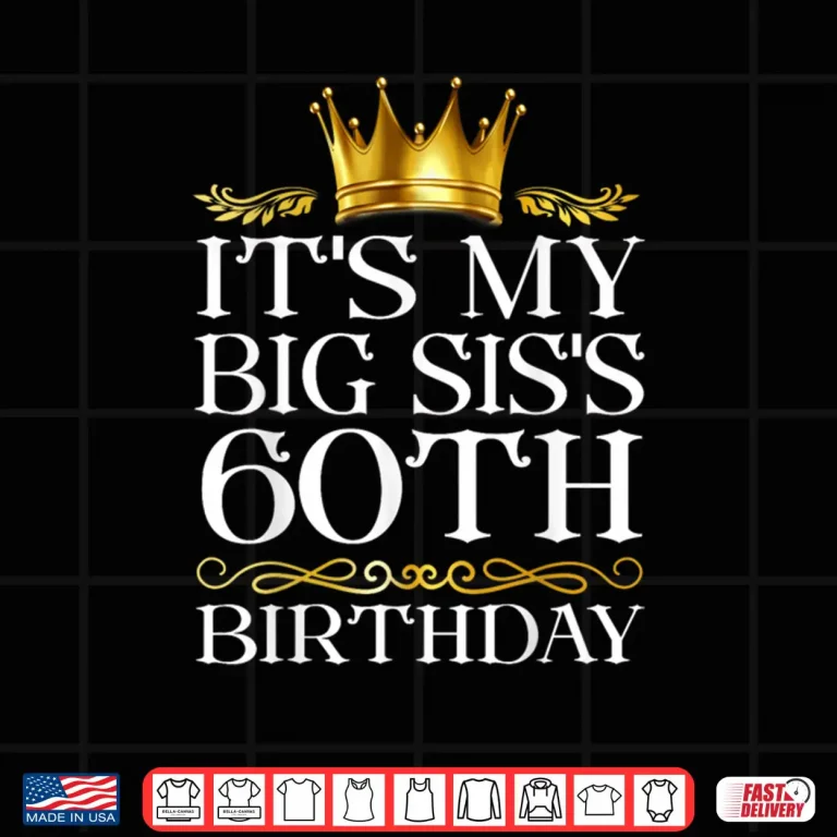 Design Its My Big SISs 60th Birthday Happy Birthday 60 Years Old Shirt