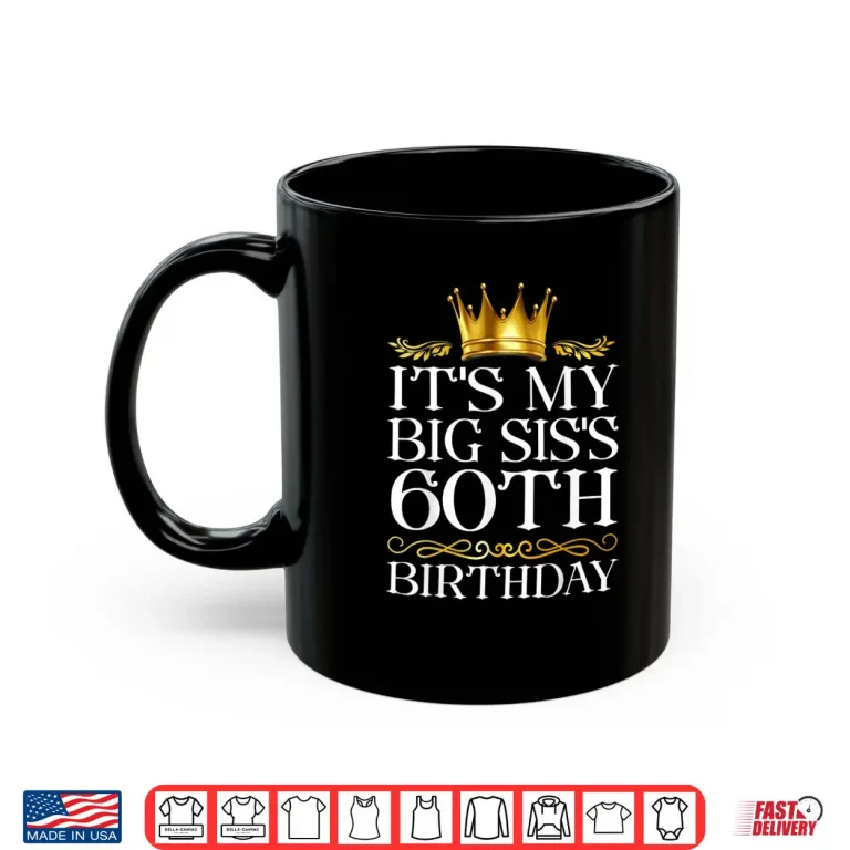 Mug Its My Big SISs 60th Birthday Happy Birthday 60 Years Old Shirt
