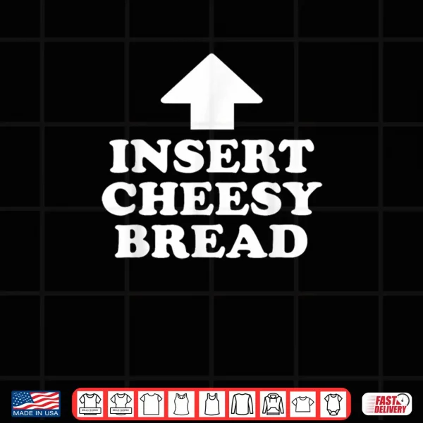 Design Insert Cheesy Bread Funny Meme Men Women Shirt