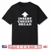 Insert Cheesy Bread Funny Meme Men Women Shirt