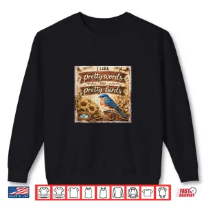 Sweatshirt I Like Pretty Words and Pretty Birds%E2%80%A6 Shirt