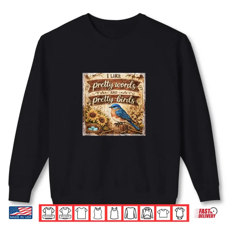 I Like Pretty Words and Pretty Birds… Shirt 1 Sweatshirt I Like Pretty Words and Pretty Birds%E2%80%A6 Shirt