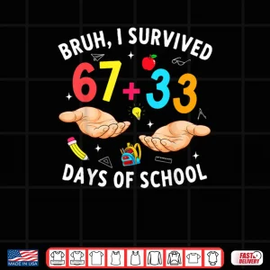 Design Bruh I Survived 67 33 Days of School 100 Days Teachers Kids Shirt