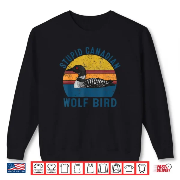 Sweatshirt Stupid Canadian Wolf Funny Loon Bird Humor Quote Shirt