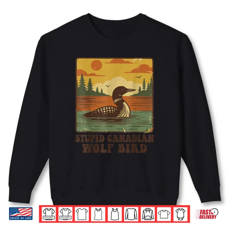 Stupid Canadian Wolf Bird Vintage Heated Hookey Rivalry Shirt 1 Sweatshirt Stupid Canadian Wolf Bird Vintage Heated Hookey Rivalry Shirt