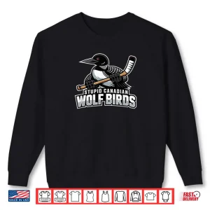 Sweatshirt Stupid Canadian Wolf Bird Hockey Shirt