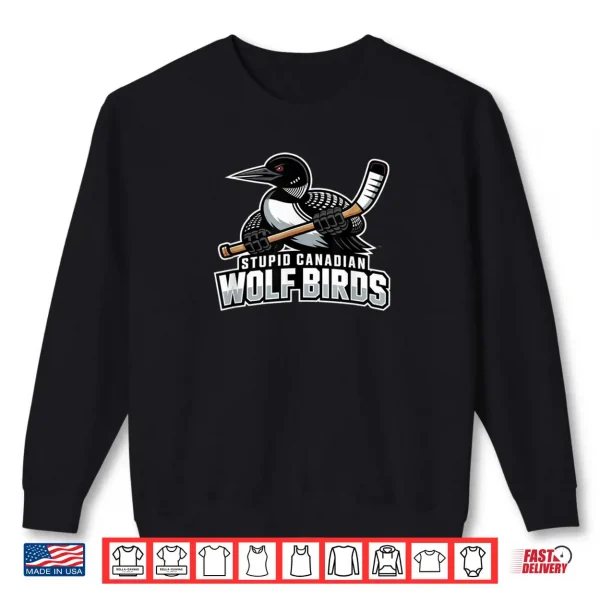 Sweatshirt Stupid Canadian Wolf Bird Hockey Shirt