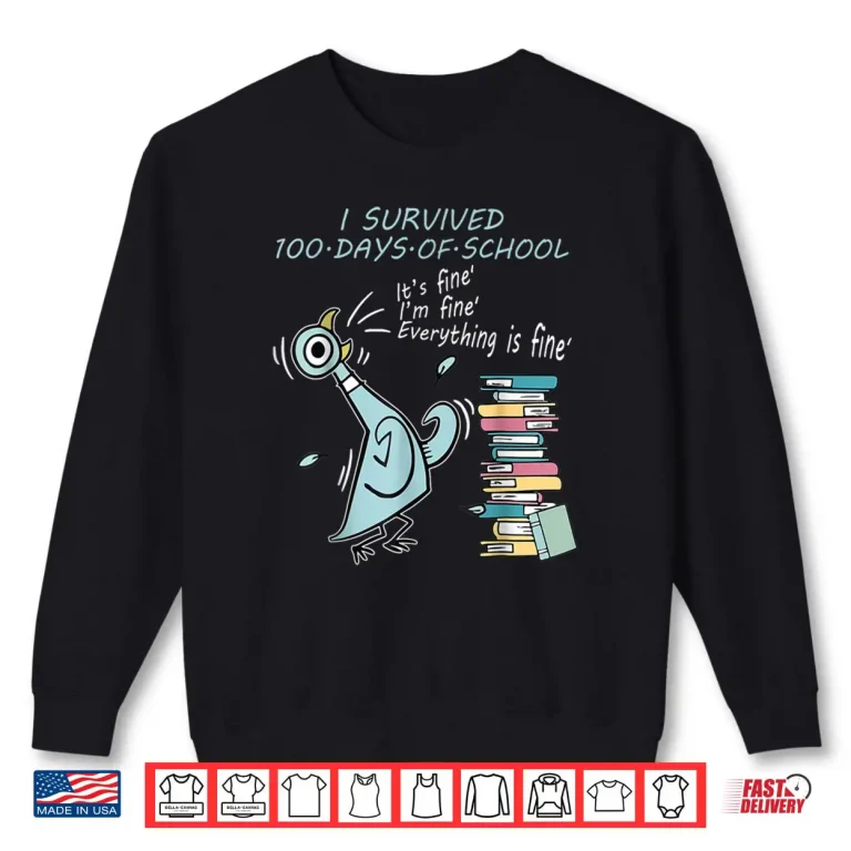 I Survived 100 Days of School Funny Pigeon 100th Day Teacher Shirt 1 Sweatshirt I Survived 100 Days of School Funny Pigeon 100th Day Teacher Shirt