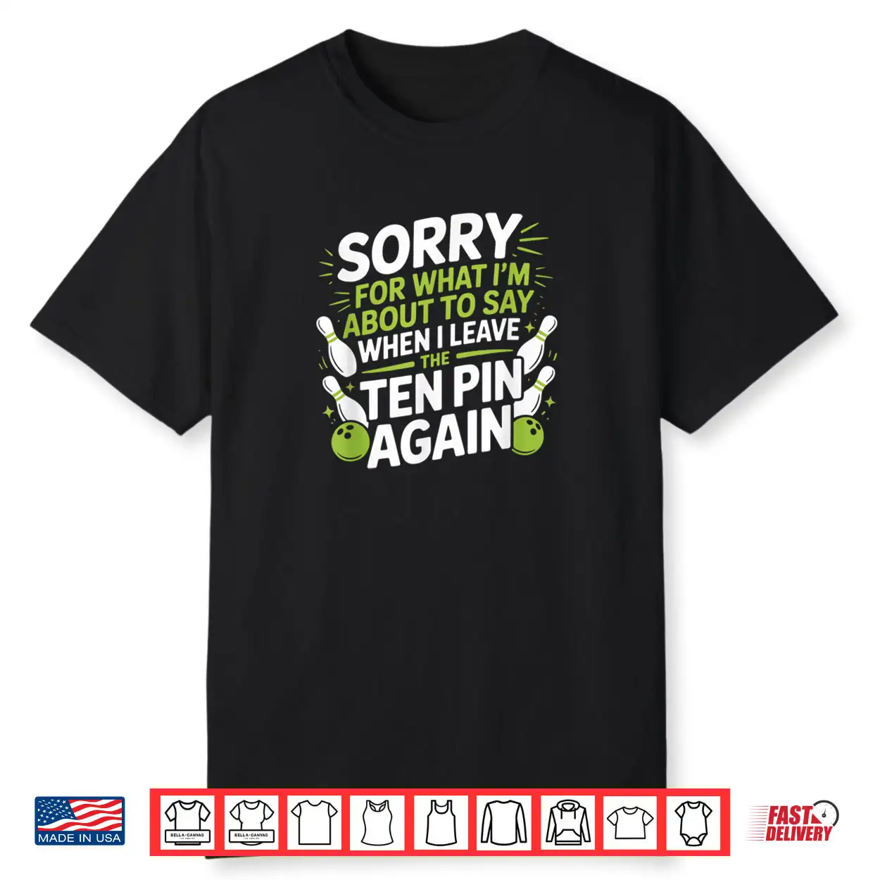 Funny Sorry for What I Say Leaving Ten Pin Bowling Alley Fun Shirt Funny Sorry for What I Say Leaving Ten Pin Bowling Alley Fun Shirt